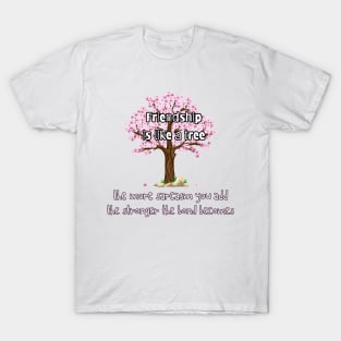 Friendship is like a tree. T-Shirt